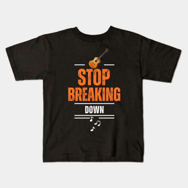 Stop Breaking Down T-Shirt Kids T-Shirt by Singin' The Blues